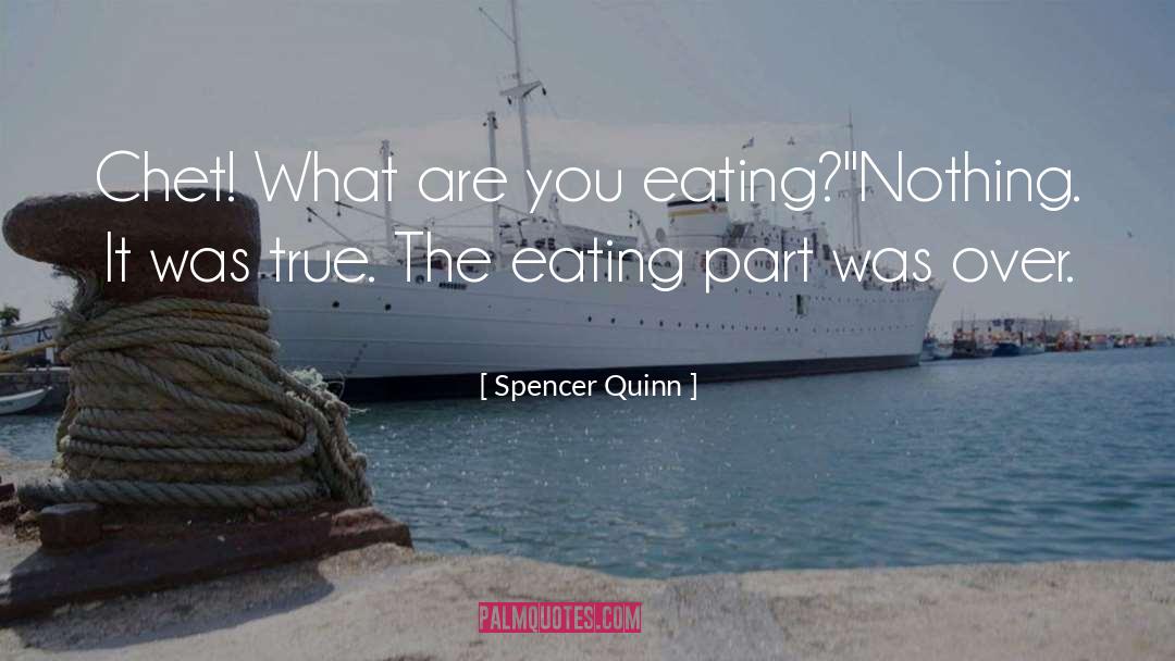 Spencer Quinn Quotes: Chet! What are you eating?