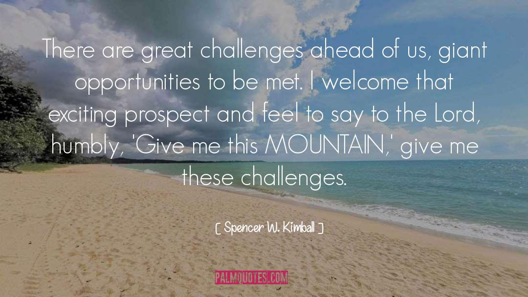 Spencer W. Kimball Quotes: There are great challenges ahead