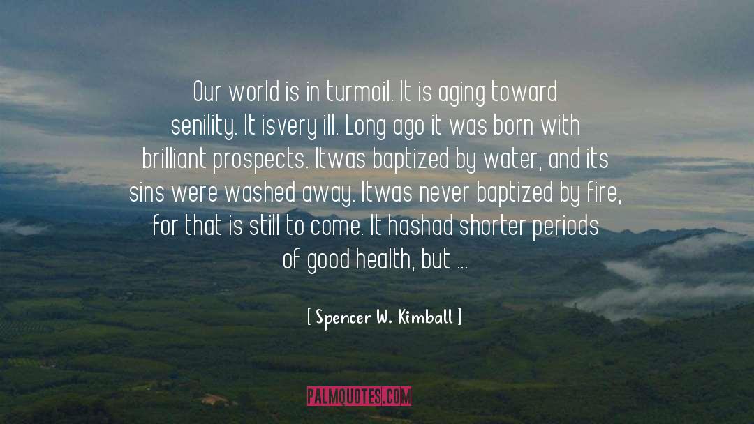 Spencer W. Kimball Quotes: Our world is in turmoil.
