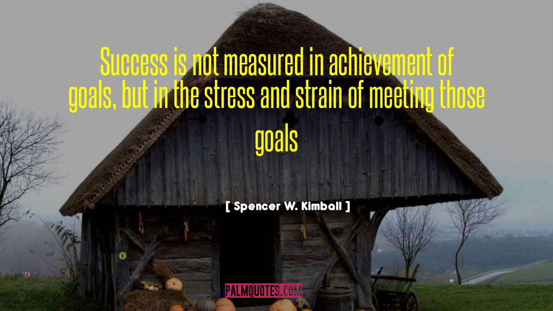 Spencer W. Kimball Quotes: Success is not measured in