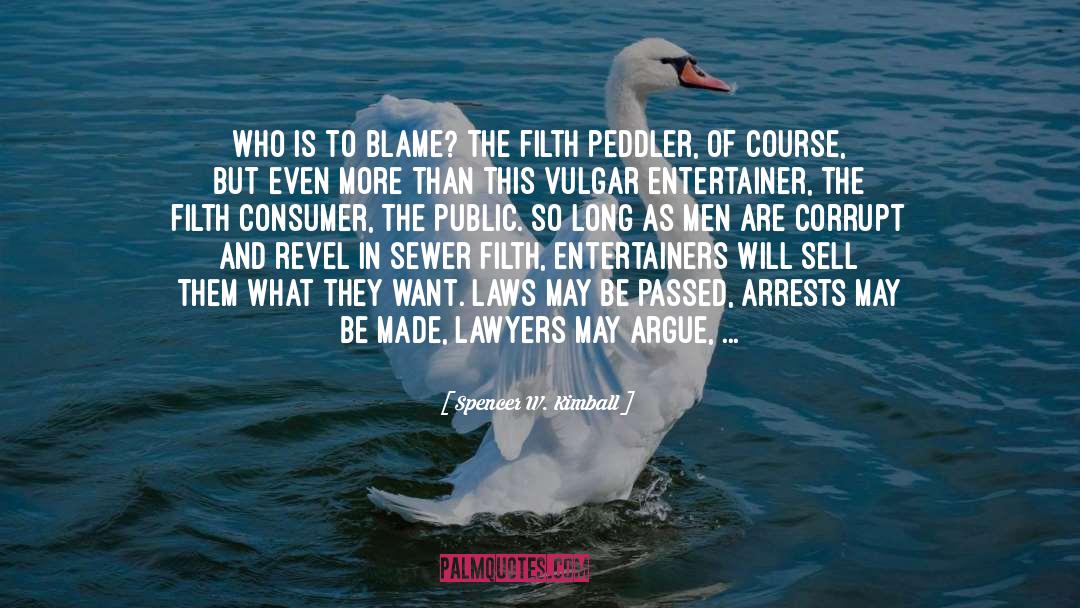 Spencer W. Kimball Quotes: Who is to blame? The