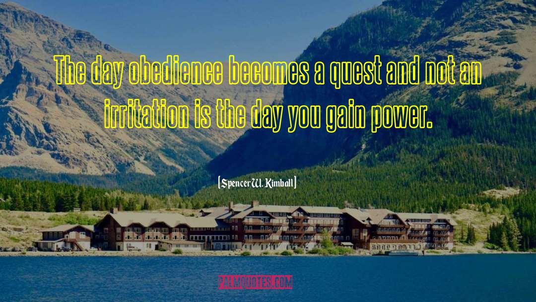 Spencer W. Kimball Quotes: The day obedience becomes a