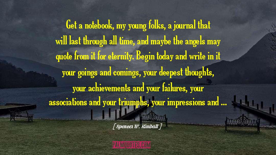 Spencer W. Kimball Quotes: Get a notebook, my young