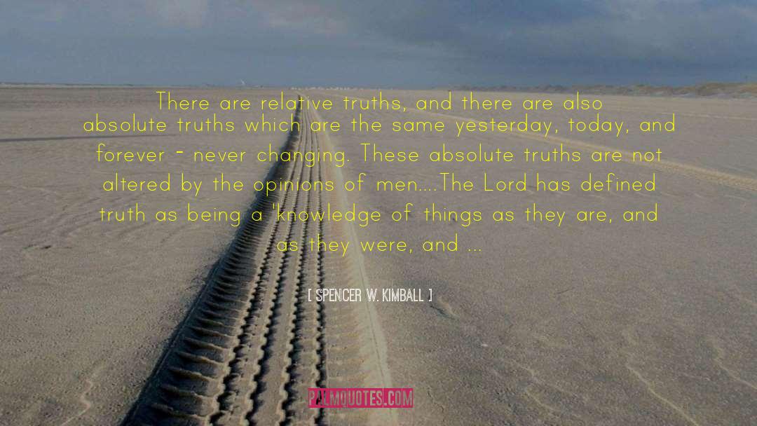 Spencer W. Kimball Quotes: There are relative truths, and