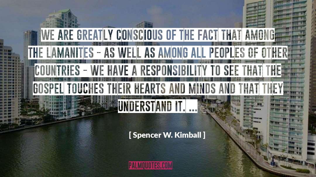 Spencer W. Kimball Quotes: We are greatly conscious of