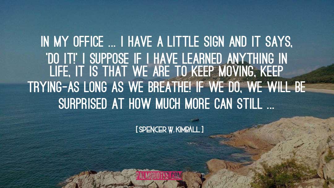 Spencer W. Kimball Quotes: In my office ... I