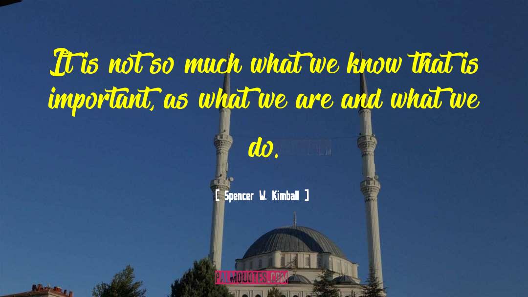 Spencer W. Kimball Quotes: It is not so much