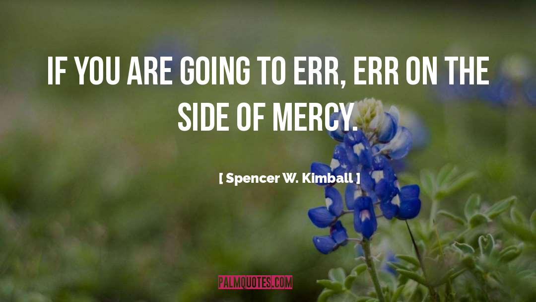 Spencer W. Kimball Quotes: If you are going to