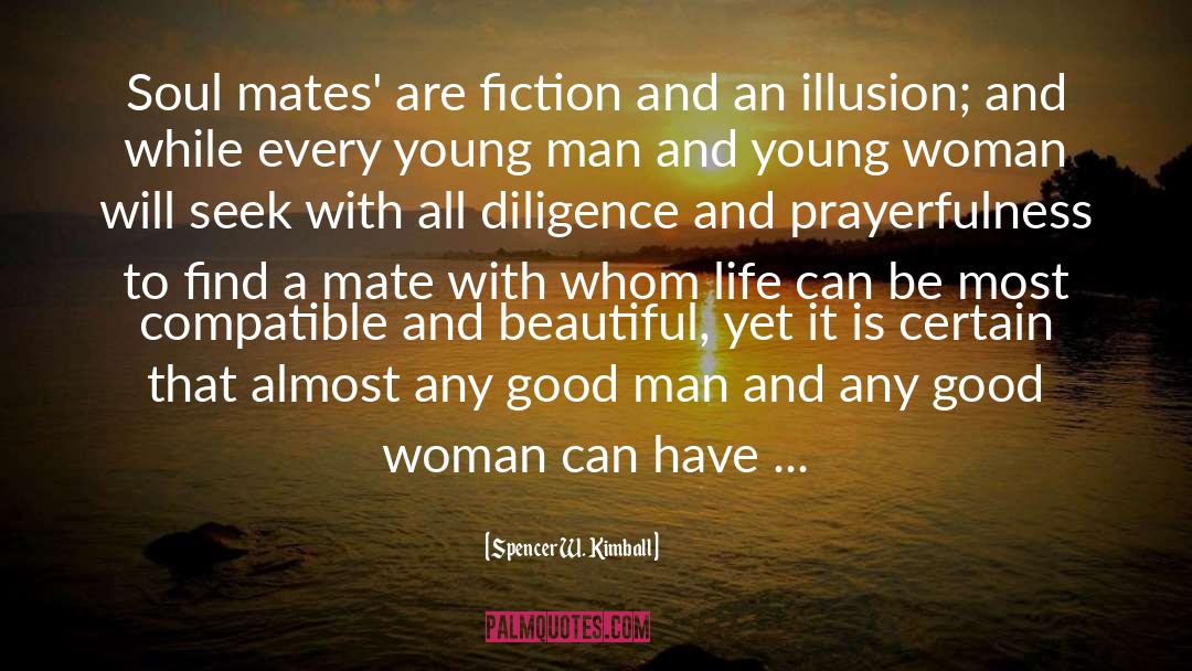 Spencer W. Kimball Quotes: Soul mates' are fiction and