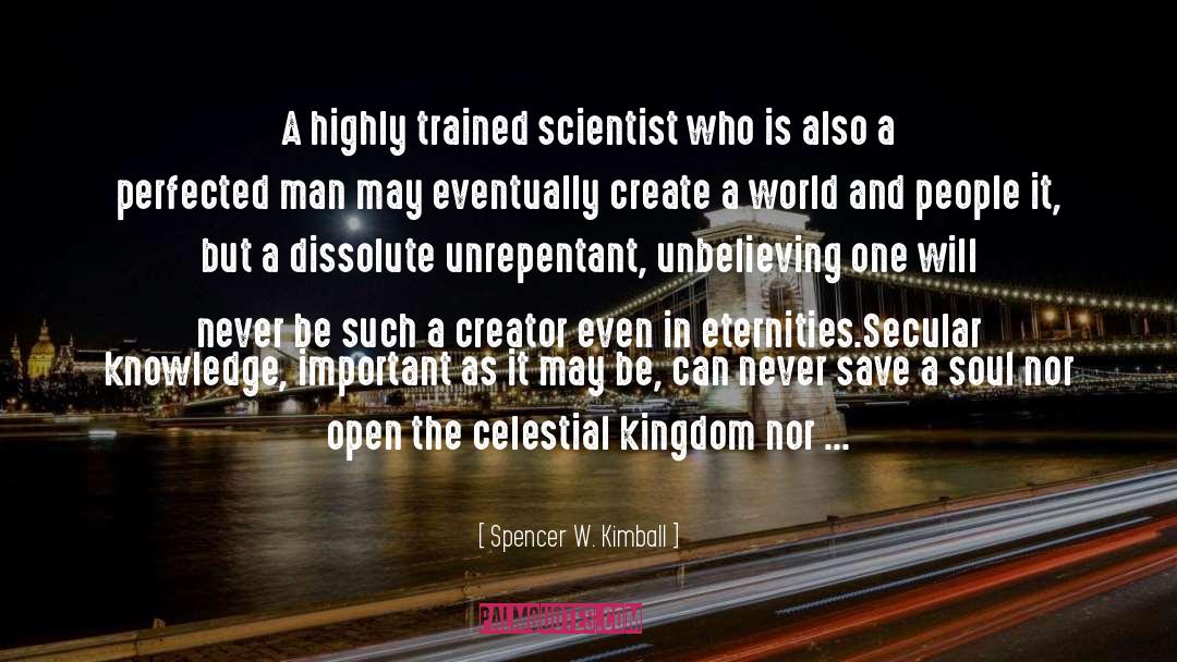 Spencer W. Kimball Quotes: A highly trained scientist who