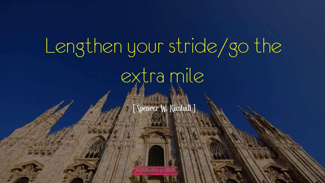 Spencer W. Kimball Quotes: Lengthen your stride/go the extra