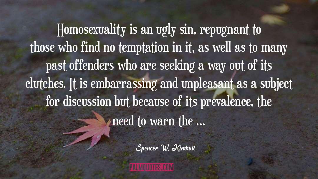 Spencer W. Kimball Quotes: Homosexuality is an ugly sin,