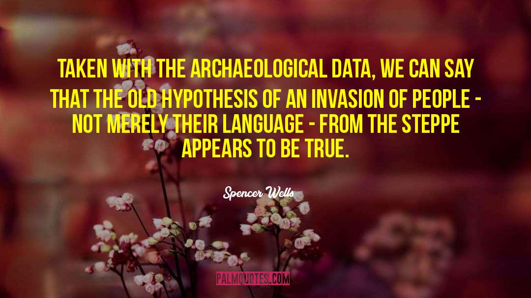 Spencer Wells Quotes: Taken with the archaeological data,