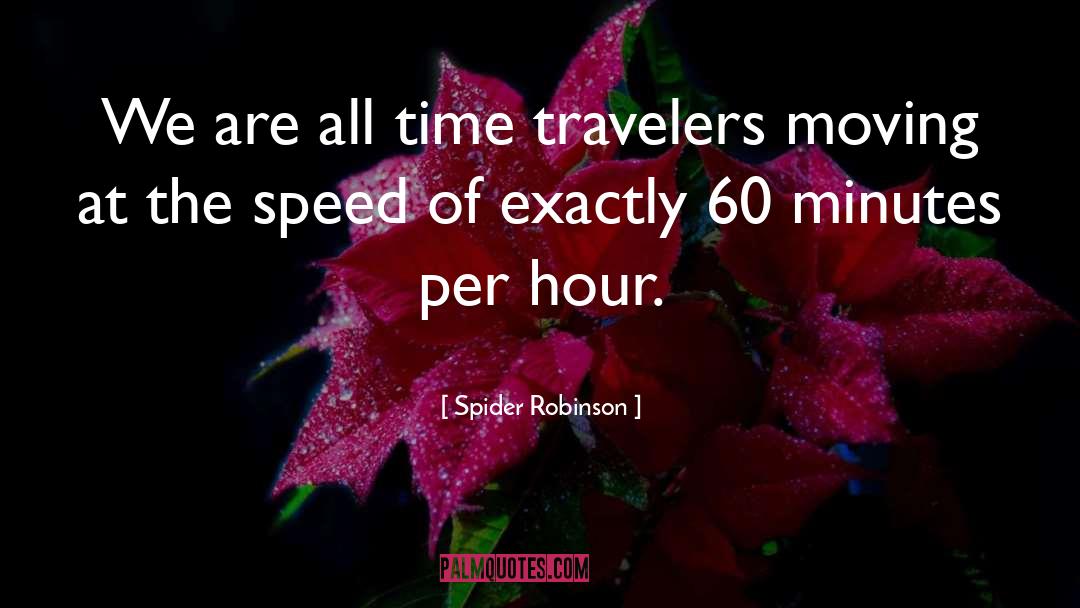 Spider Robinson Quotes: We are all time travelers