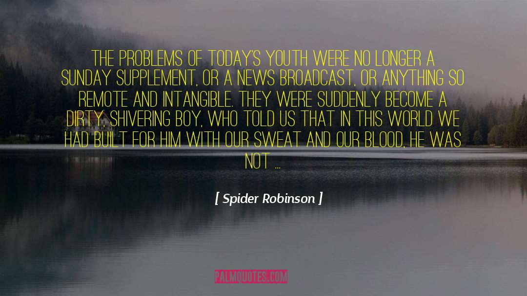 Spider Robinson Quotes: The problems of today's youth