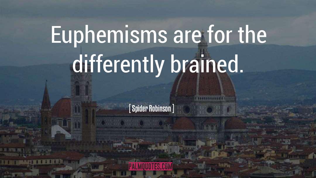 Spider Robinson Quotes: Euphemisms are for the differently