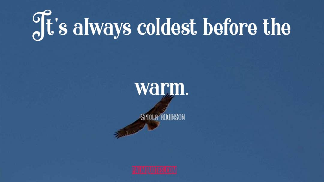 Spider Robinson Quotes: It's always coldest before the