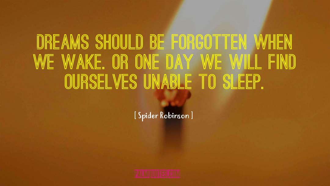 Spider Robinson Quotes: Dreams should be forgotten when