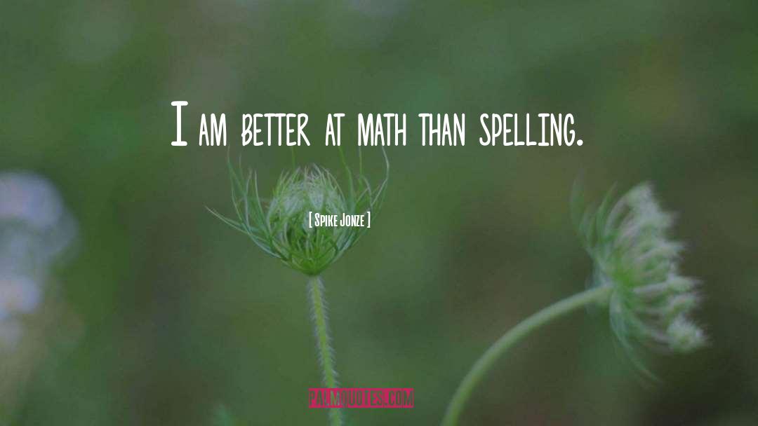 Spike Jonze Quotes: I am better at math