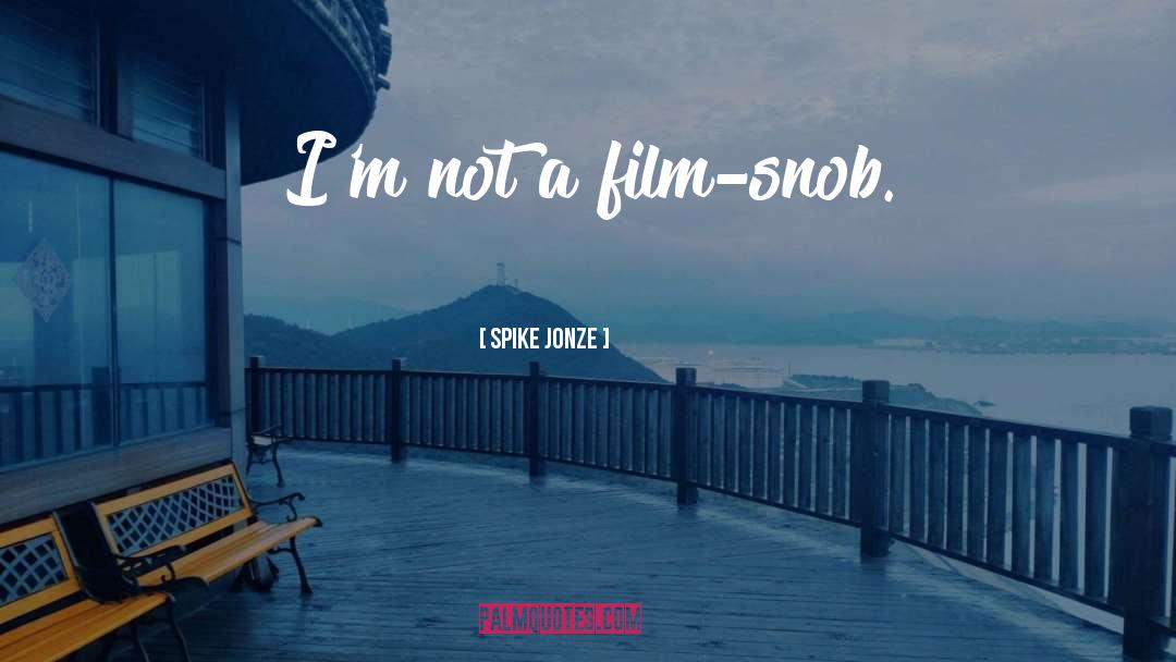 Spike Jonze Quotes: I'm not a film-snob.