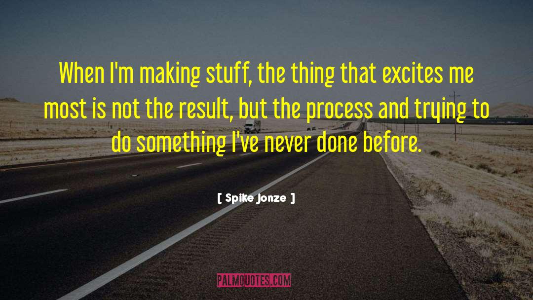 Spike Jonze Quotes: When I'm making stuff, the