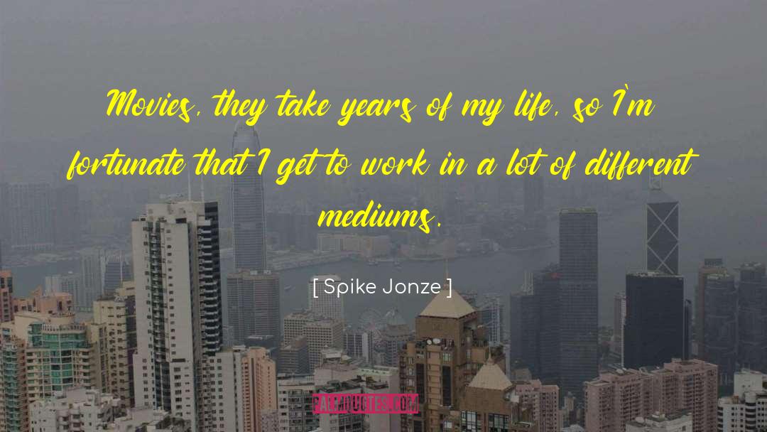 Spike Jonze Quotes: Movies, they take years of