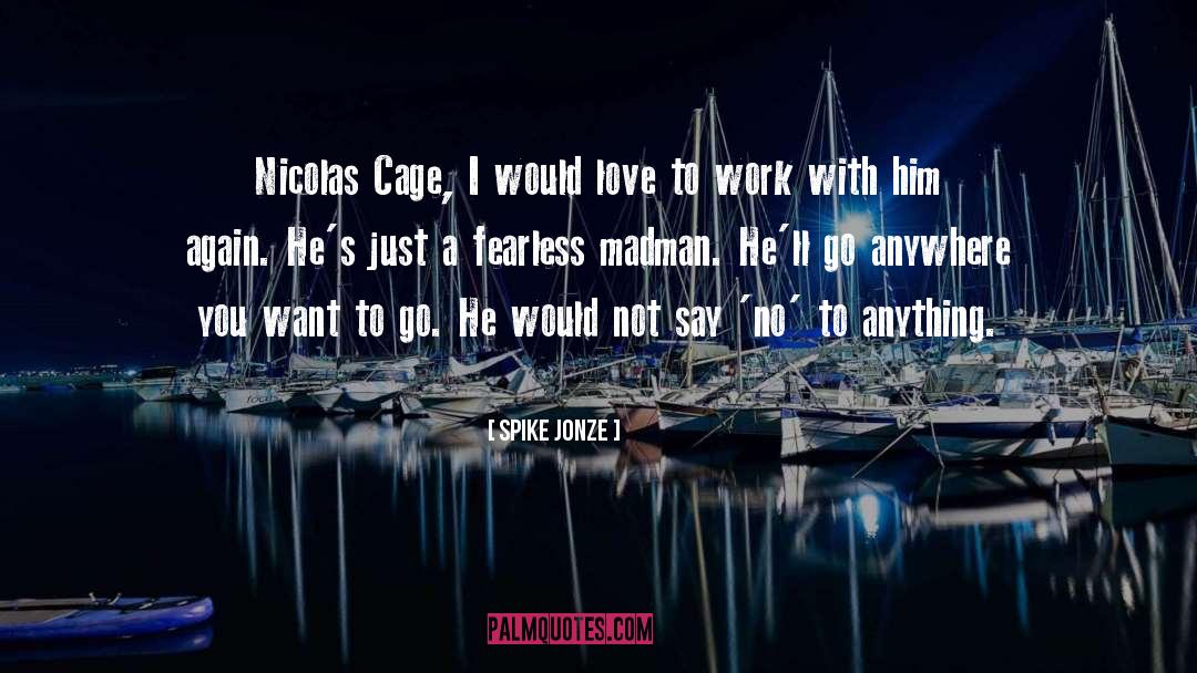 Spike Jonze Quotes: Nicolas Cage, I would love