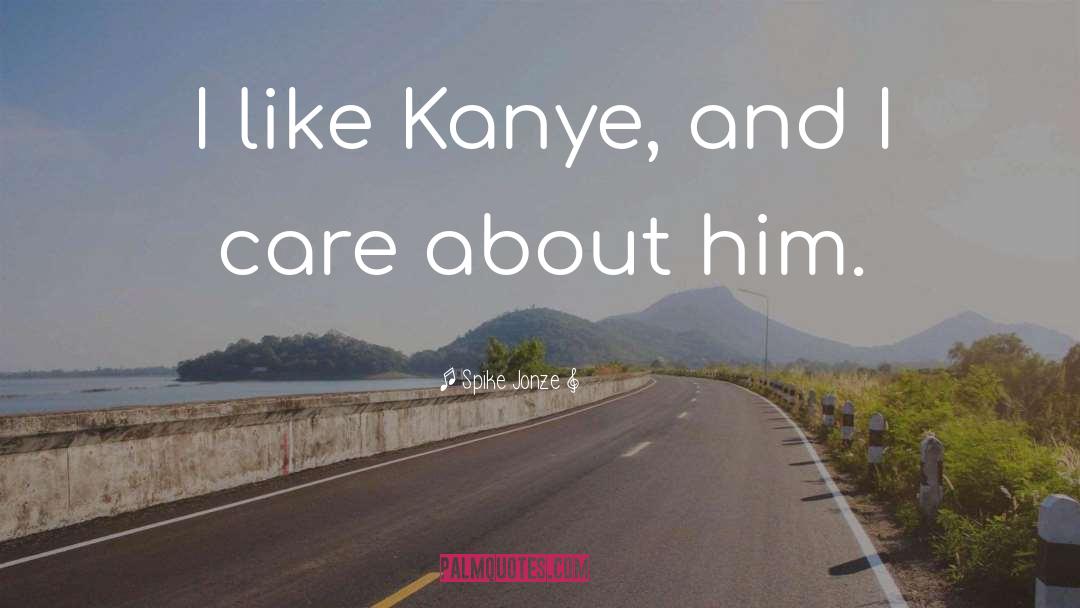 Spike Jonze Quotes: I like Kanye, and I