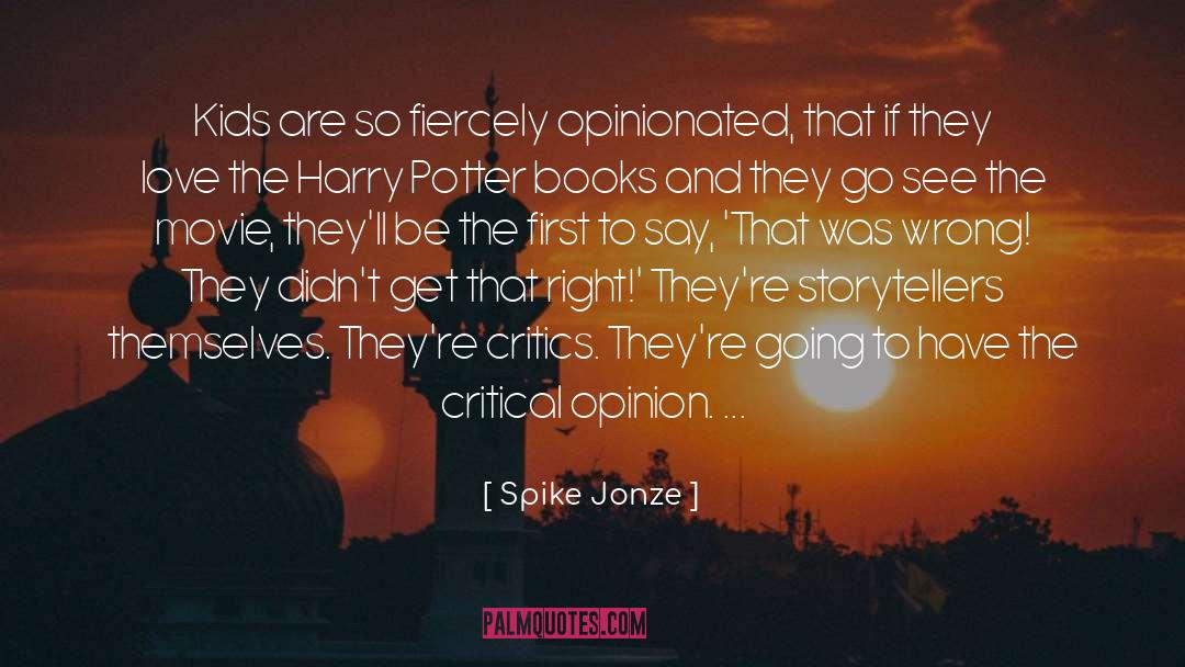 Spike Jonze Quotes: Kids are so fiercely opinionated,