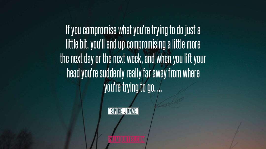 Spike Jonze Quotes: If you compromise what you're