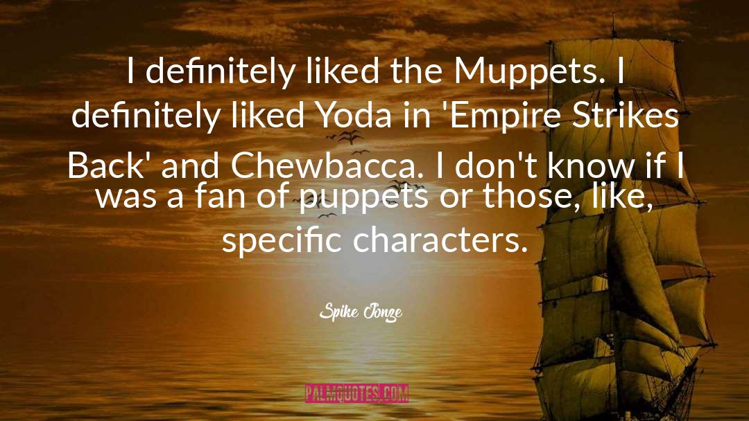 Spike Jonze Quotes: I definitely liked the Muppets.