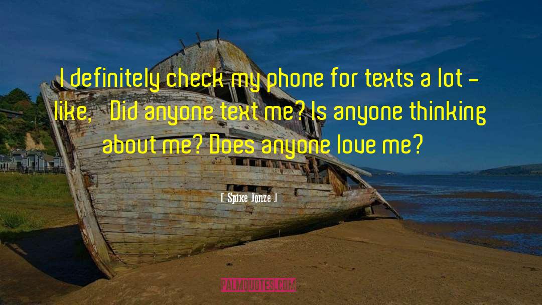 Spike Jonze Quotes: I definitely check my phone