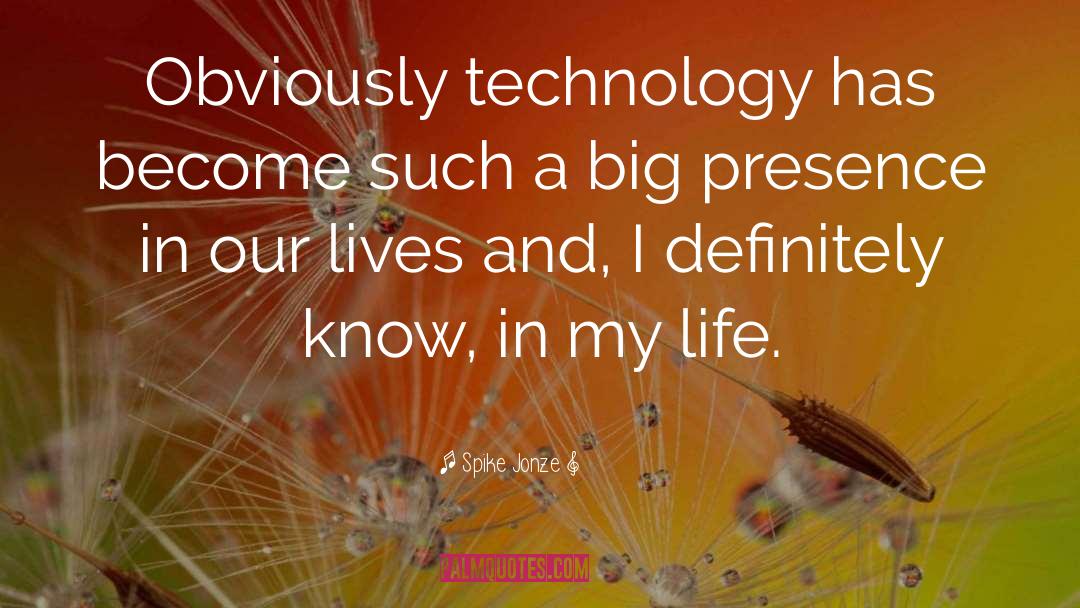 Spike Jonze Quotes: Obviously technology has become such