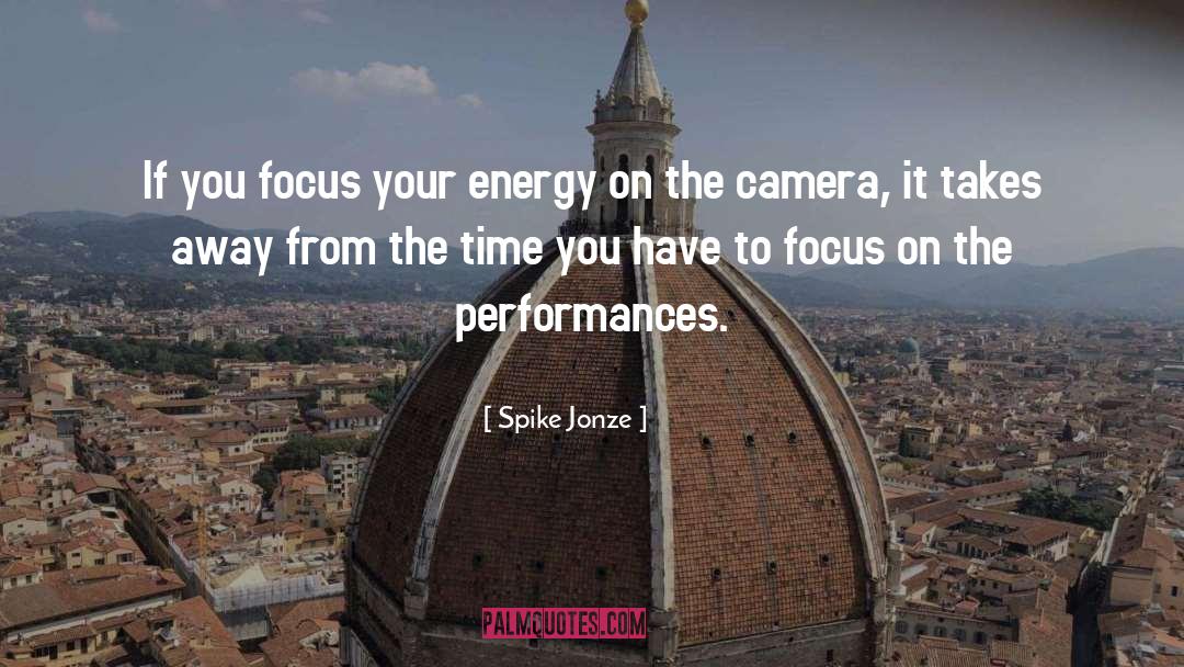 Spike Jonze Quotes: If you focus your energy
