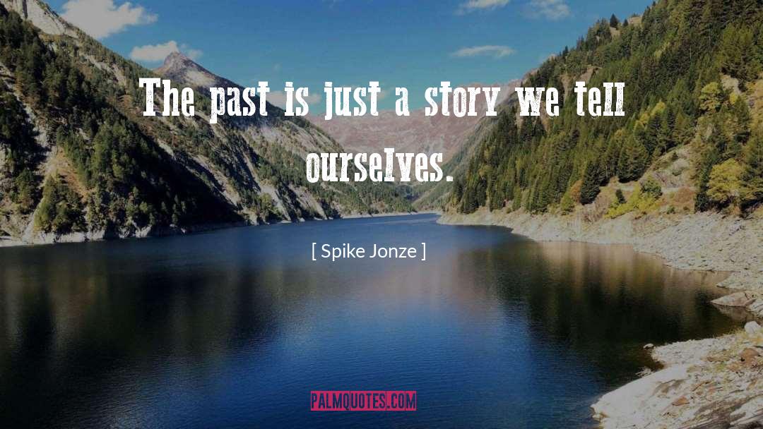 Spike Jonze Quotes: The past is just a