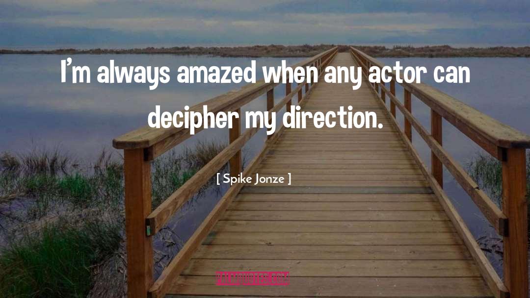 Spike Jonze Quotes: I'm always amazed when any