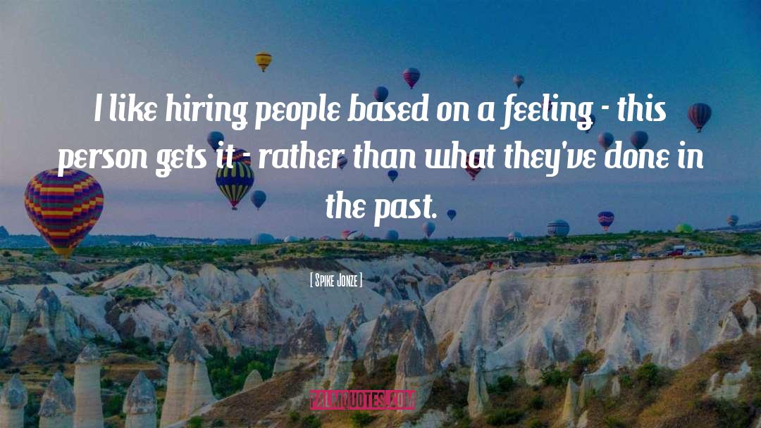 Spike Jonze Quotes: I like hiring people based