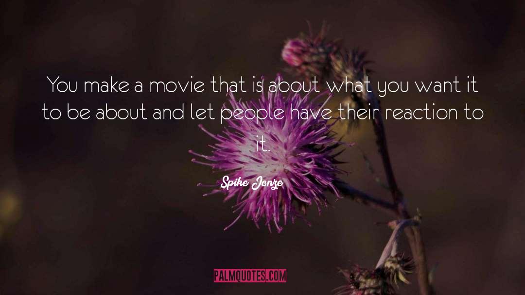 Spike Jonze Quotes: You make a movie that
