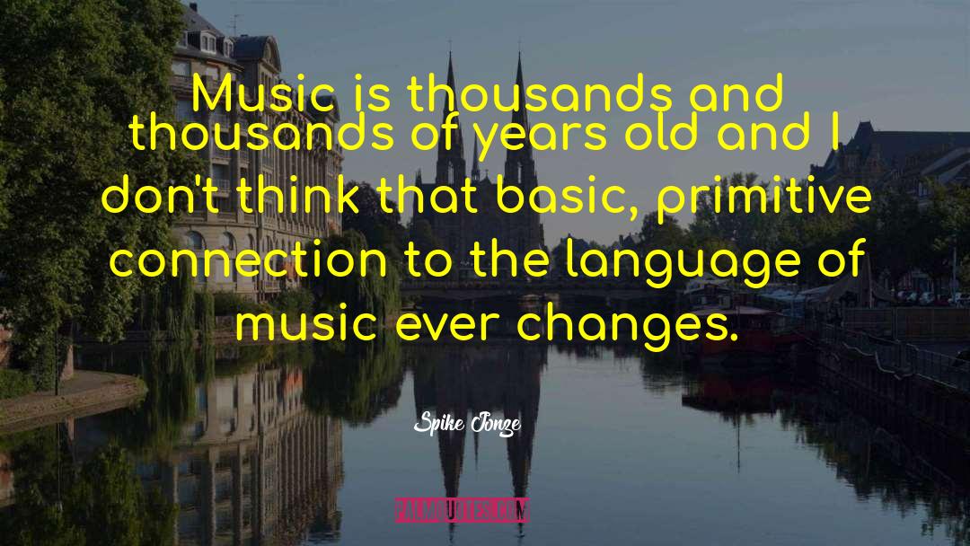 Spike Jonze Quotes: Music is thousands and thousands