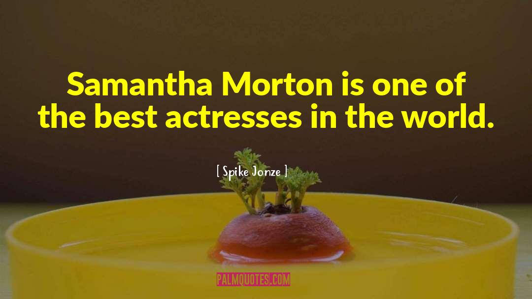 Spike Jonze Quotes: Samantha Morton is one of