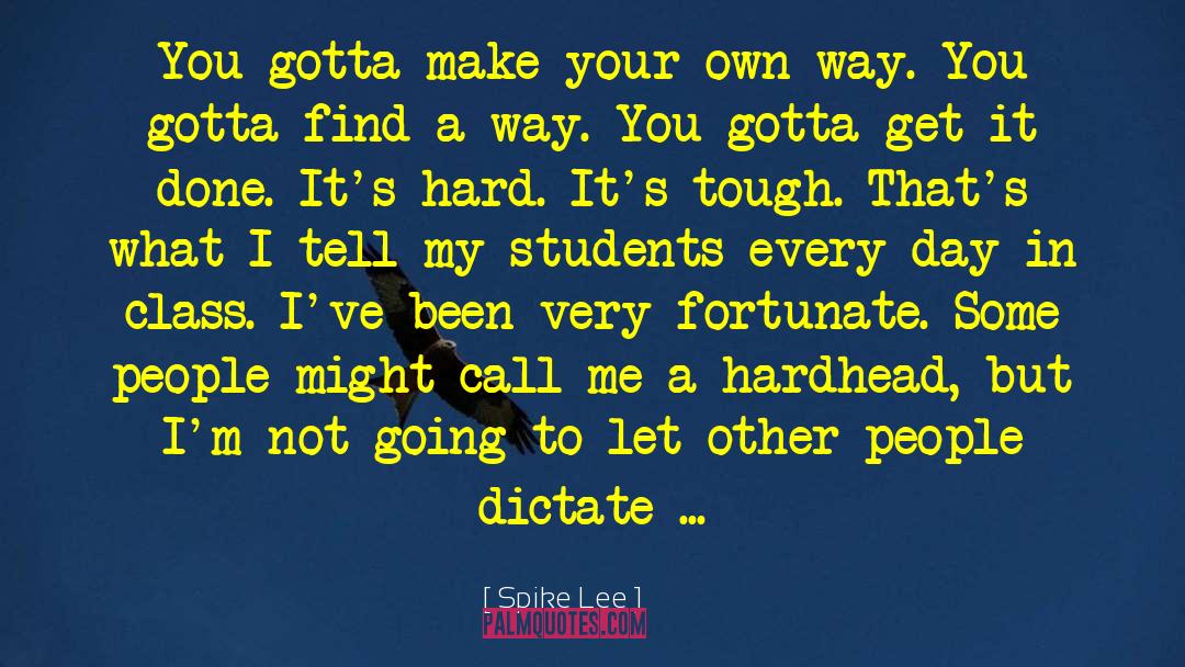 Spike Lee Quotes: You gotta make your own