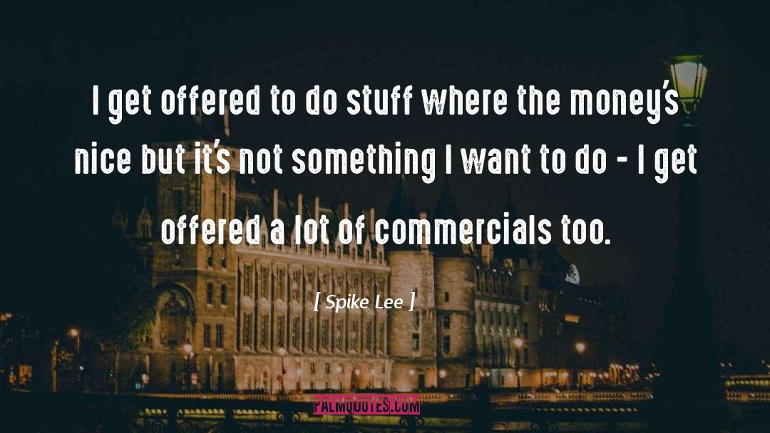 Spike Lee Quotes: I get offered to do