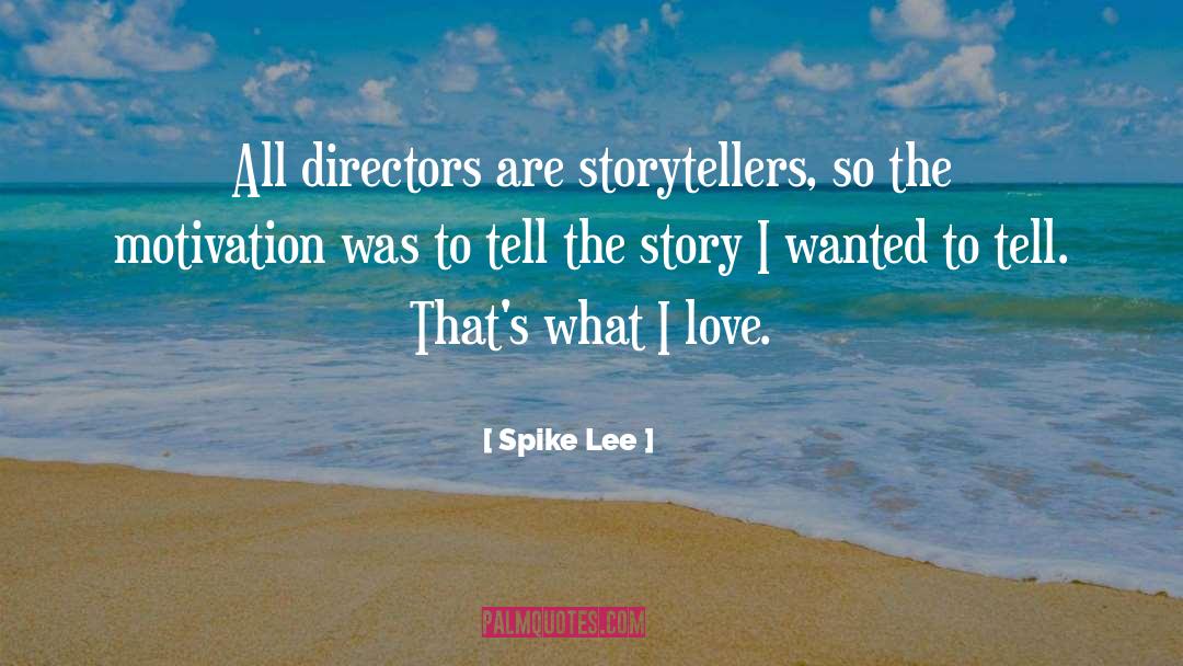 Spike Lee Quotes: All directors are storytellers, so
