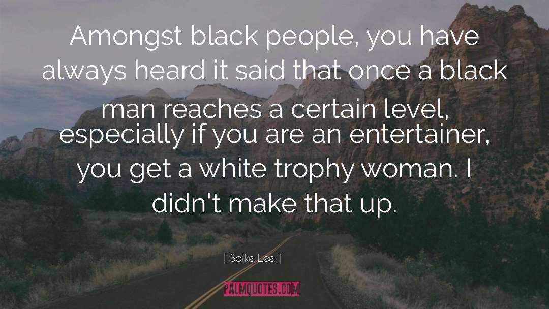 Spike Lee Quotes: Amongst black people, you have