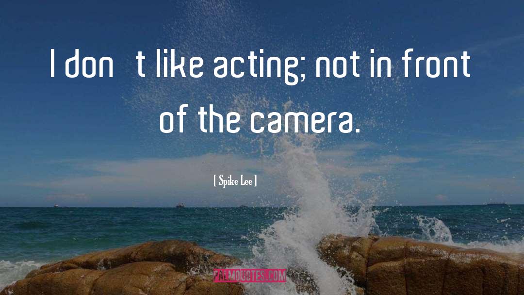 Spike Lee Quotes: I don't like acting; not