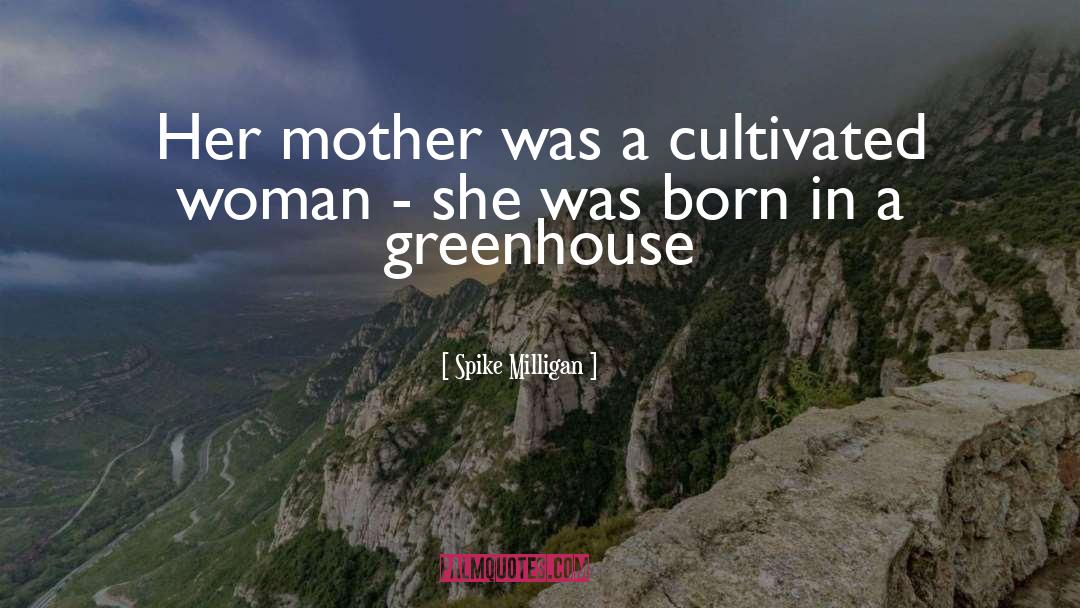 Spike Milligan Quotes: Her mother was a cultivated