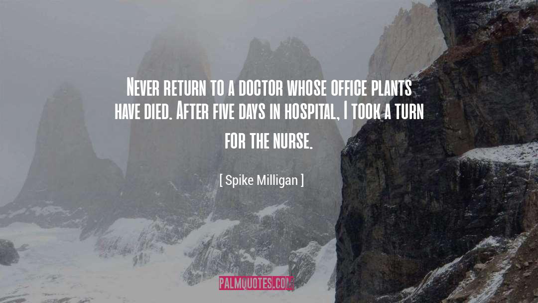 Spike Milligan Quotes: Never return to a doctor