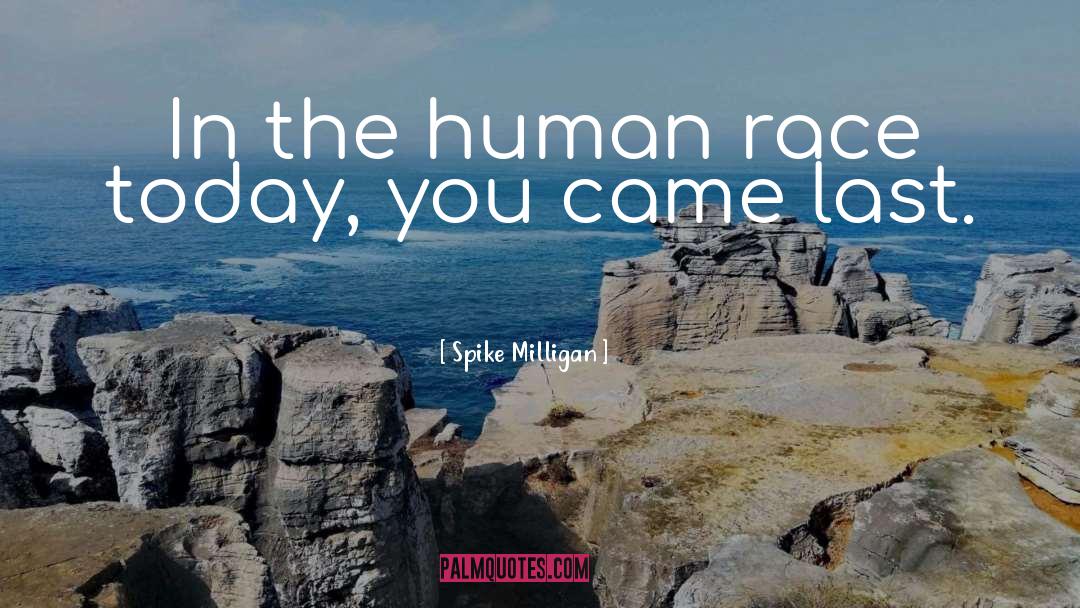 Spike Milligan Quotes: In the human race today,