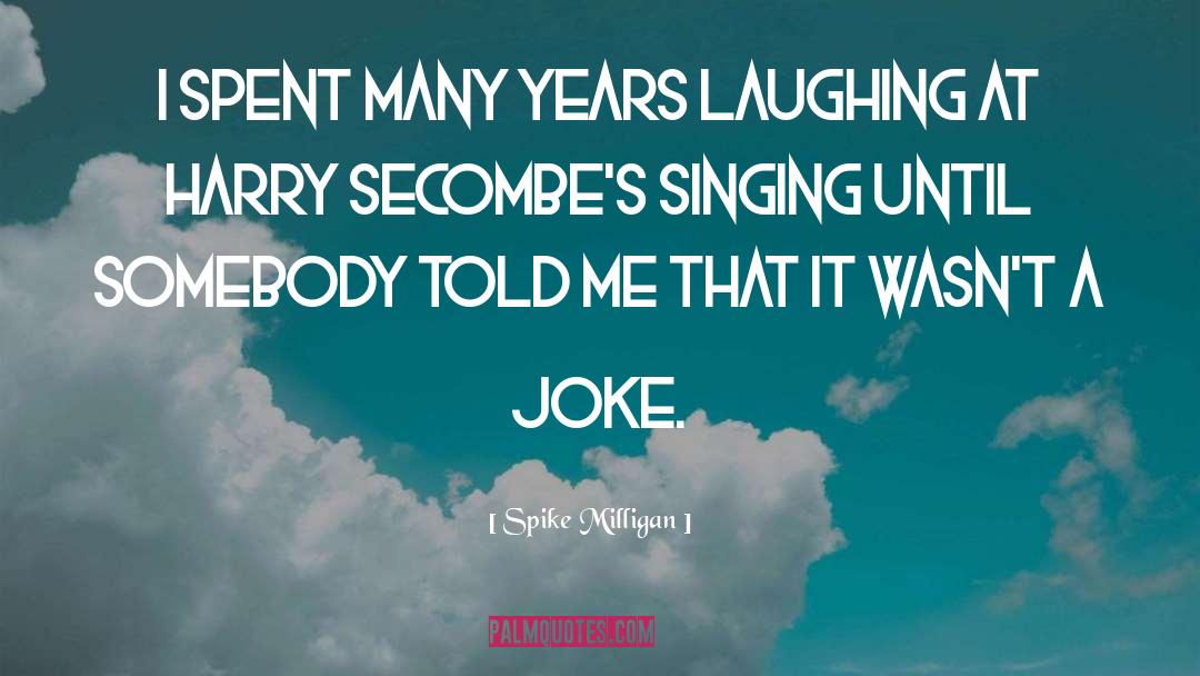 Spike Milligan Quotes: I spent many years laughing