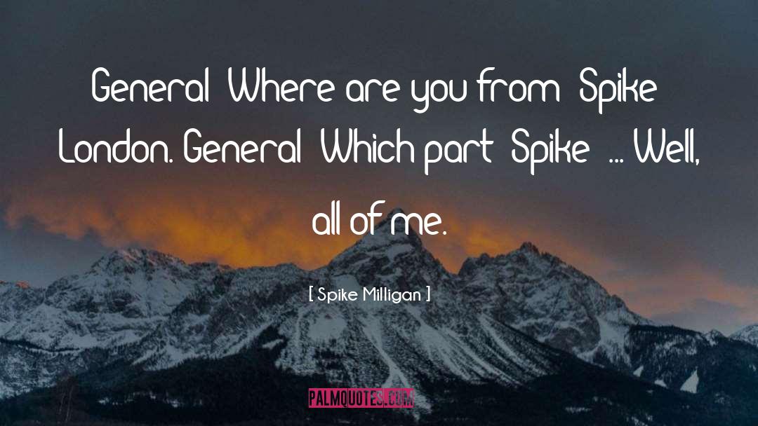 Spike Milligan Quotes: General: Where are you from?